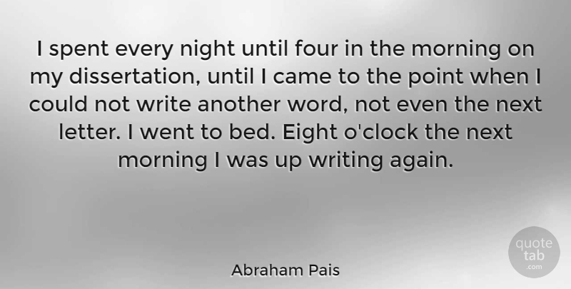 Abraham Pais Quote About Morning, Writing, Night: I Spent Every Night Until...