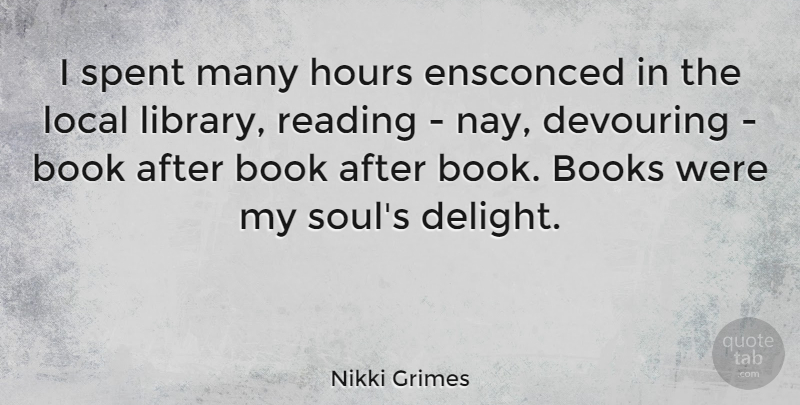 Nikki Grimes Quote About Books, Hours, Local, Spent: I Spent Many Hours Ensconced...