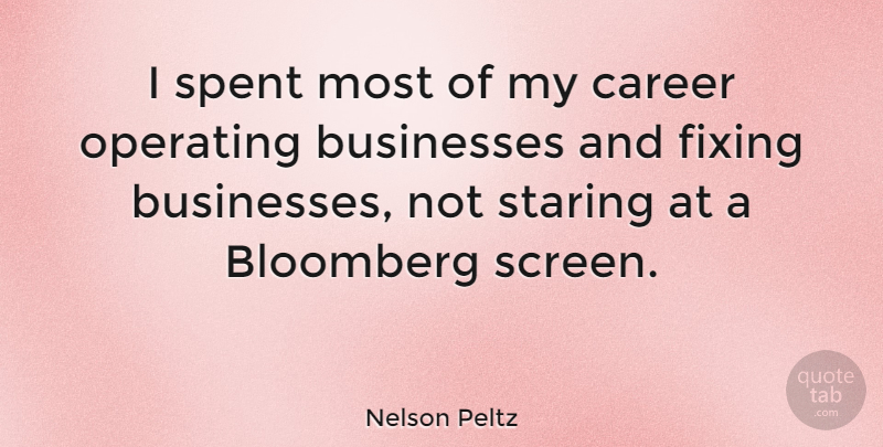 Nelson Peltz Quote About Fixing, Operating, Spent: I Spent Most Of My...