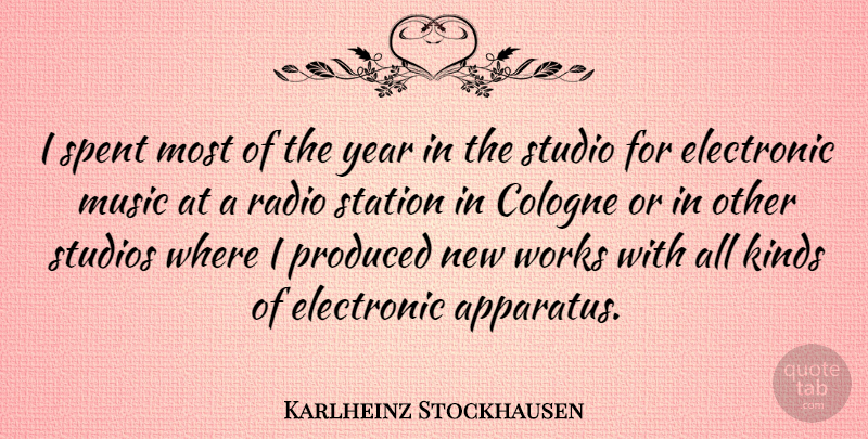 Karlheinz Stockhausen Quote About Years, Radio, New Work: I Spent Most Of The...