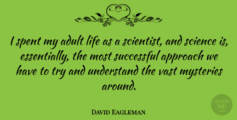 David Eagleman Quote About Successful, Trying, Adults: I Spent My Adult Life...