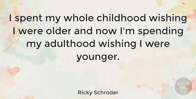 Ricky Schroder Quote About Childhood, Wish, Spending: I Spent My Whole Childhood...