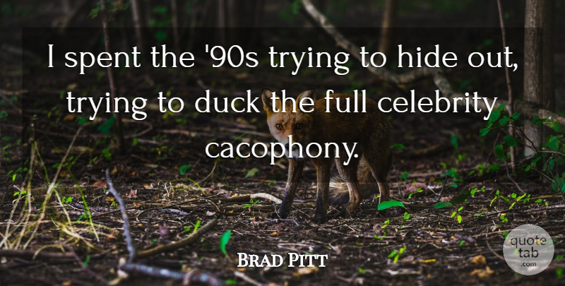 Brad Pitt Quote About Ducks, Trying, Cacophony: I Spent The 90s Trying...