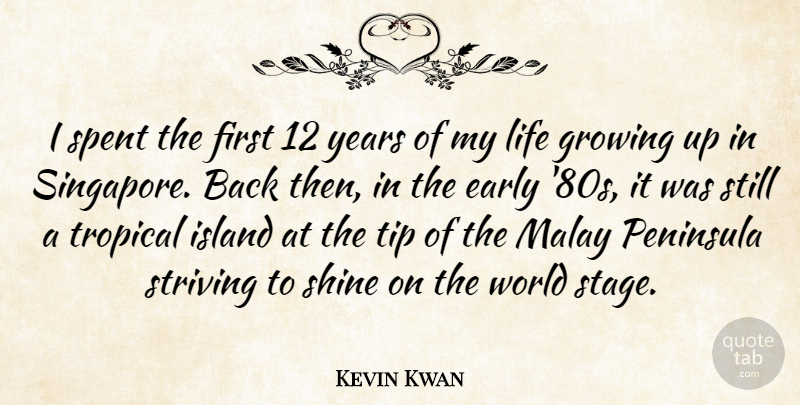 Kevin Kwan Quote About Early, Island, Life, Spent, Striving: I Spent The First 12...