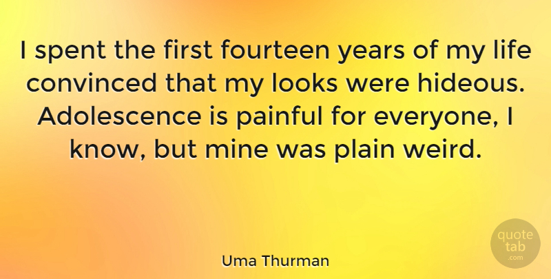 Uma Thurman Quote About Inspirational, Pain, Teenager: I Spent The First Fourteen...