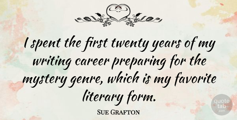Sue Grafton Quote About Writing, Years, Careers: I Spent The First Twenty...