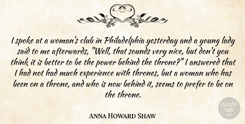 Anna Howard Shaw Quote About Nice, Thinking, Yesterday: I Spoke At A Womans...