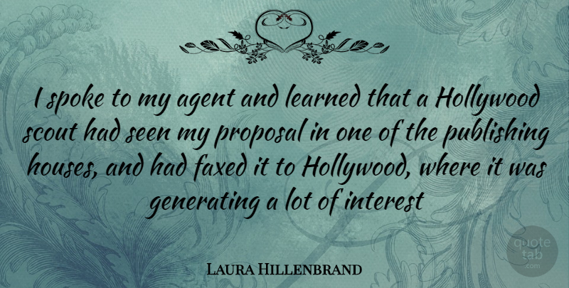 Laura Hillenbrand Quote About Publishing House, Agents, Hollywood: I Spoke To My Agent...