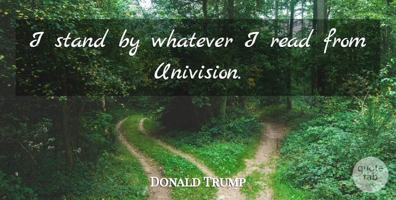 Donald Trump Quote About undefined: I Stand By Whatever I...