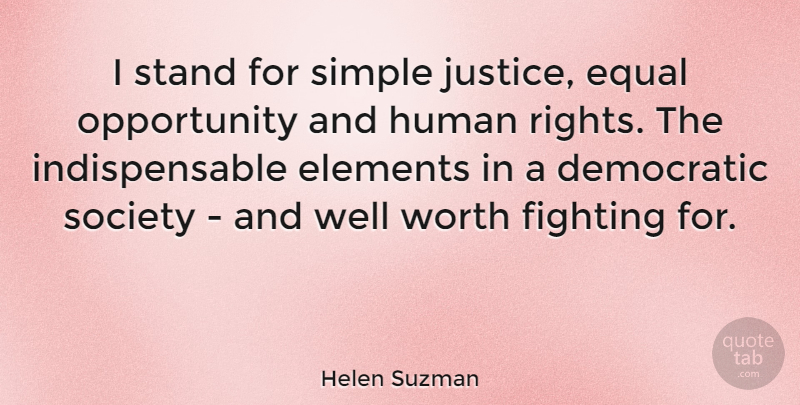 Helen Suzman Quote About Fighting, Opportunity, Simple: I Stand For Simple Justice...