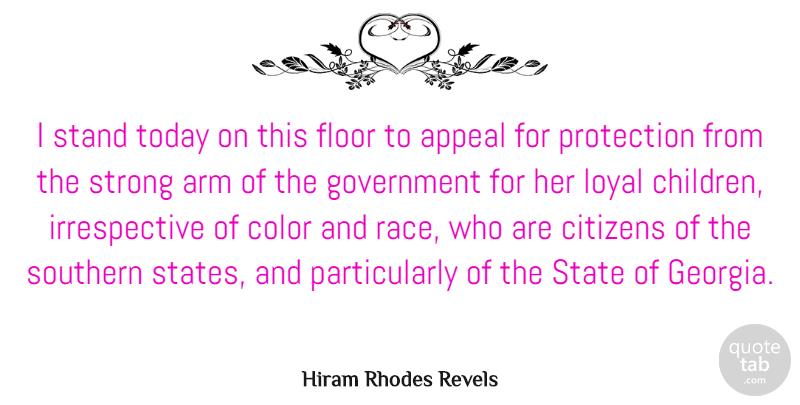 Hiram Rhodes Revels Quote About Appeal, Arm, Citizens, Color, Floor: I Stand Today On This...