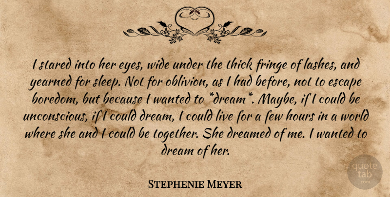 Stephenie Meyer Quote About Dream, Sleep, Eye: I Stared Into Her Eyes...