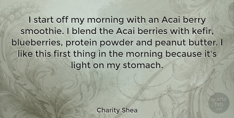 Charity Shea Quote About Berries, Berry, Blend, Morning, Peanut: I Start Off My Morning...
