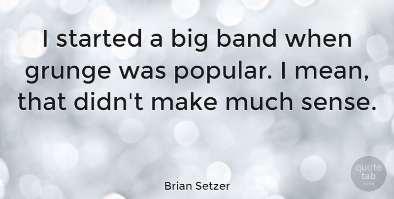 Brian Setzer Quote About Grunge: I Started A Big Band...