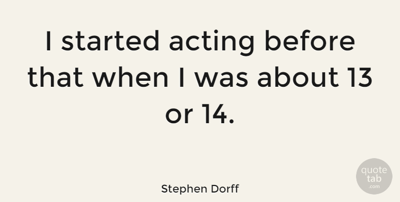 Stephen Dorff Quote About Acting: I Started Acting Before That...