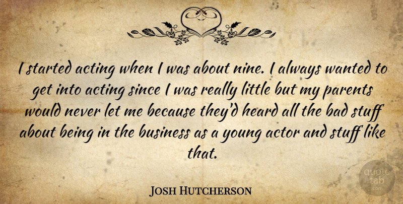 Josh Hutcherson Quote About Parent, Acting, Littles: I Started Acting When I...