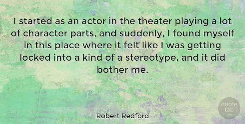 Robert Redford Quote About Character, Actors, Kind: I Started As An Actor...