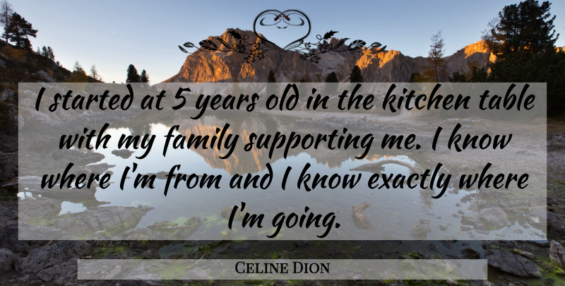 Celine Dion Quote About Years, Kitchen, Tables: I Started At 5 Years...