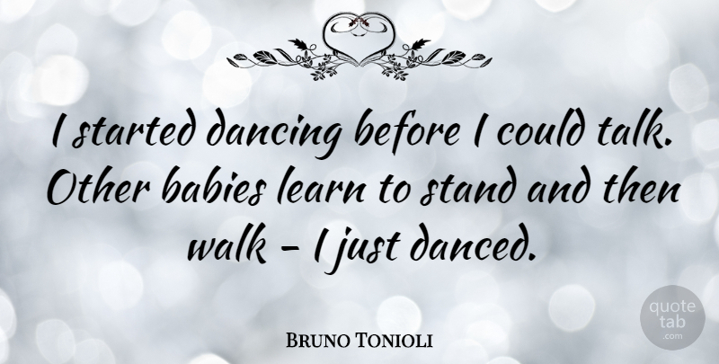 Bruno Tonioli Quote About Baby, Dancing, Walks: I Started Dancing Before I...