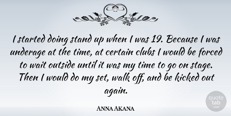 Anna Akana Quote About Certain, Clubs, Forced, Kicked, Outside: I Started Doing Stand Up...