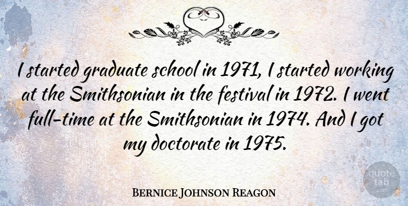 Bernice Johnson Reagon Quote About School, Festivals, Graduates: I Started Graduate School In...