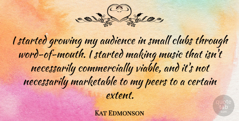 Kat Edmonson Quote About Audience, Certain, Clubs, Music, Peers: I Started Growing My Audience...