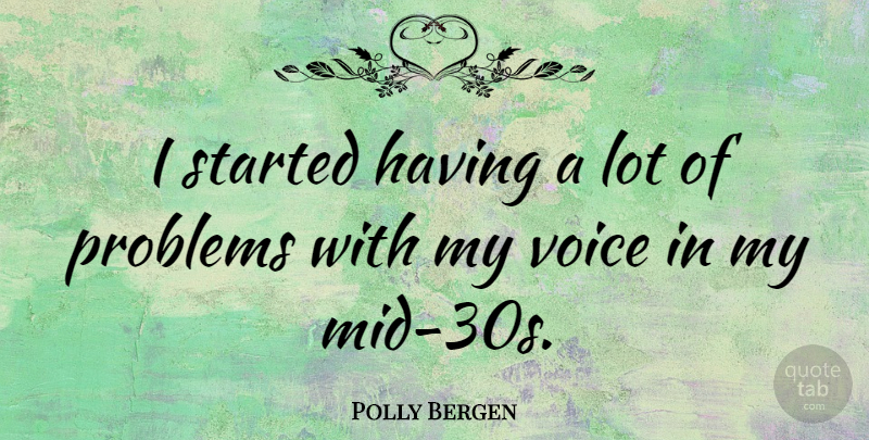 Polly Bergen Quote About Voice, Problem: I Started Having A Lot...