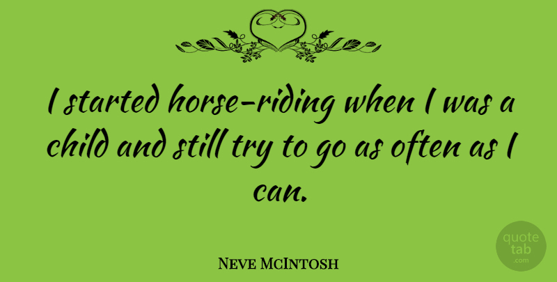 Neve McIntosh Quote About undefined: I Started Horse Riding When...