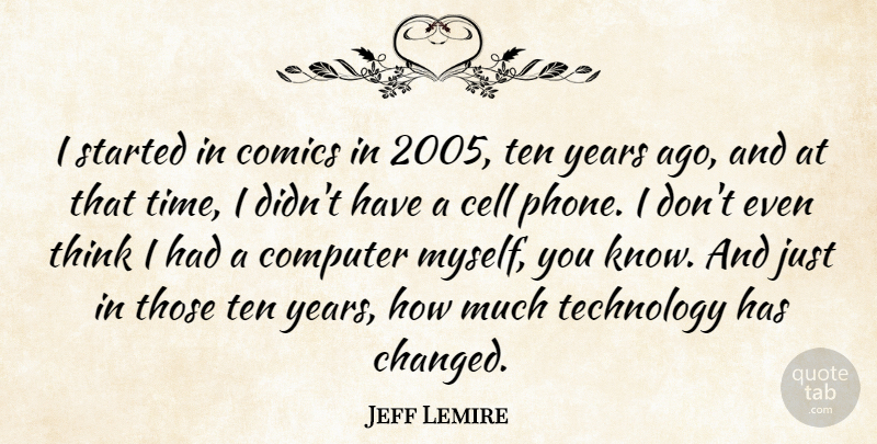 Jeff Lemire Quote About Cell, Comics, Computer, Technology, Ten: I Started In Comics In...
