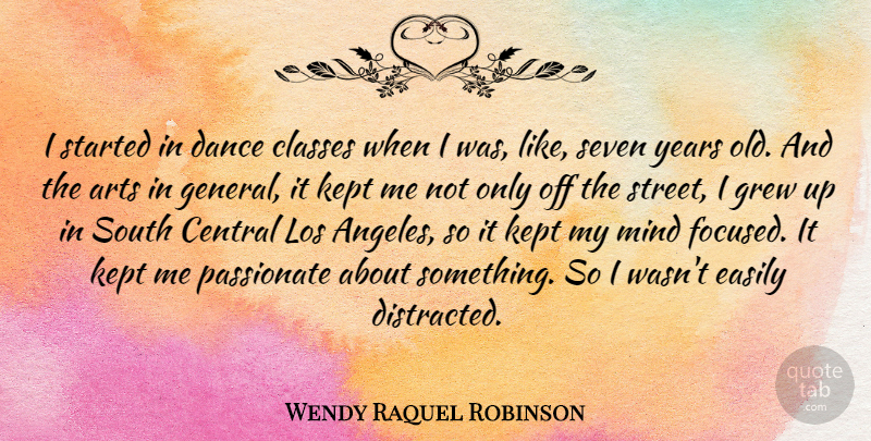 Wendy Raquel Robinson Quote About Central, Classes, Easily, Grew, Kept: I Started In Dance Classes...