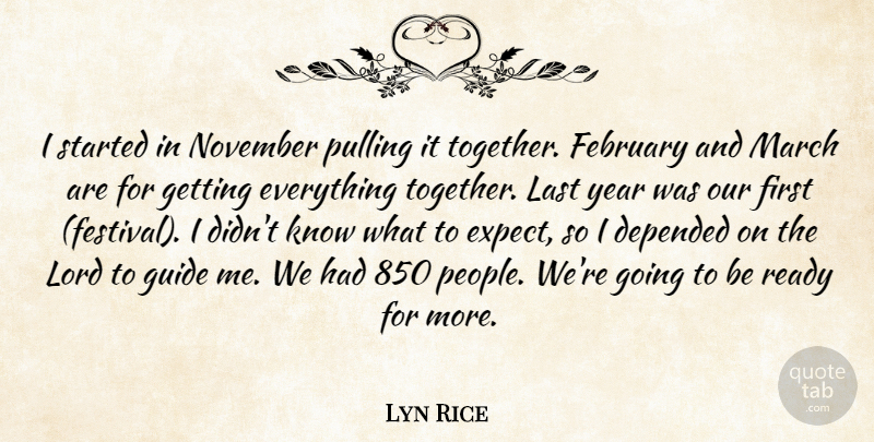Lyn Rice Quote About Depended, February, Guide, Last, Lord: I Started In November Pulling...