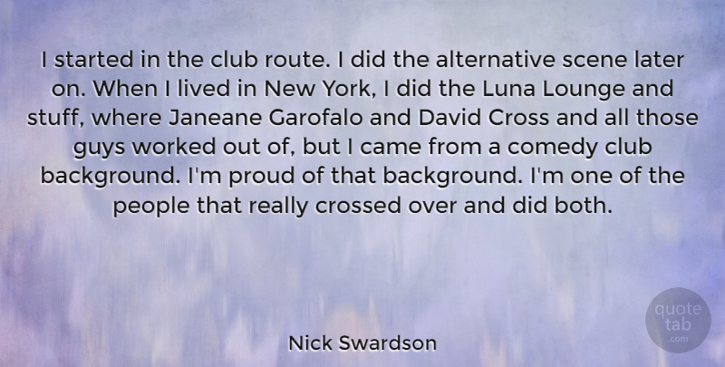 Nick Swardson Quote About Came, Club, Cross, Crossed, David: I Started In The Club...