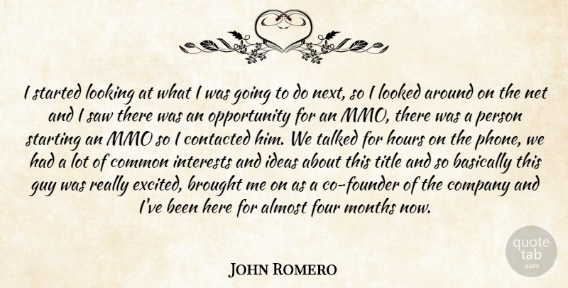 John Romero Quote About Almost, Basically, Brought, Common, Company: I Started Looking At What...