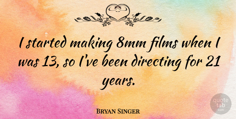 Bryan Singer Quote About Years, Film: I Started Making 8mm Films...