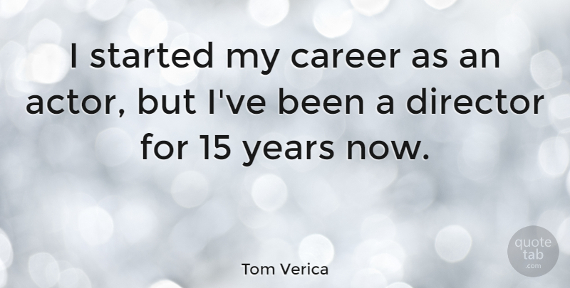Tom Verica Quote About Career, Director: I Started My Career As...