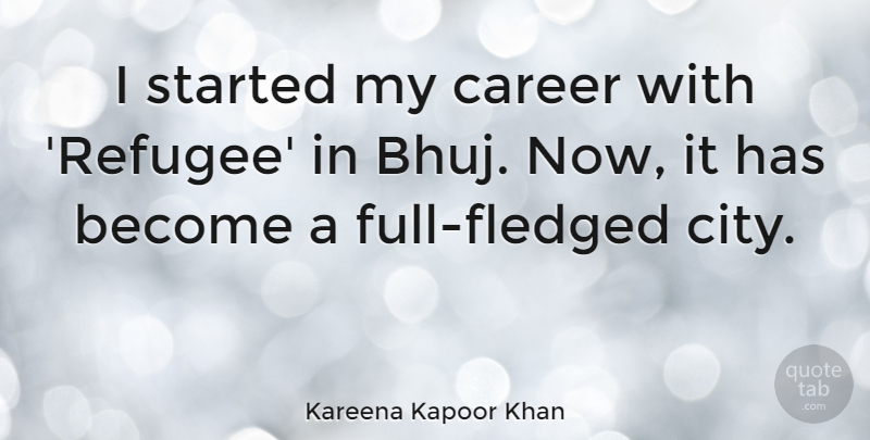 Kareena Kapoor Khan Quote About undefined: I Started My Career With...