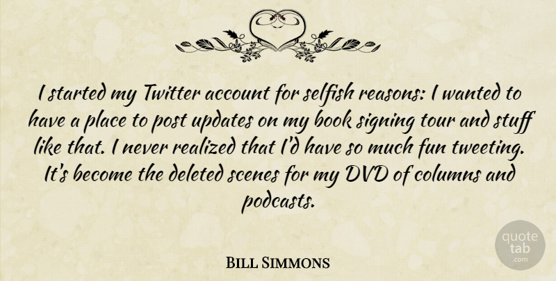 Bill Simmons Quote About Account, Columns, Deleted, Dvd, Post: I Started My Twitter Account...