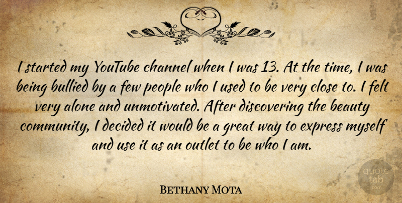Bethany Mota Quote About Who I Am, People, Community: I Started My Youtube Channel...