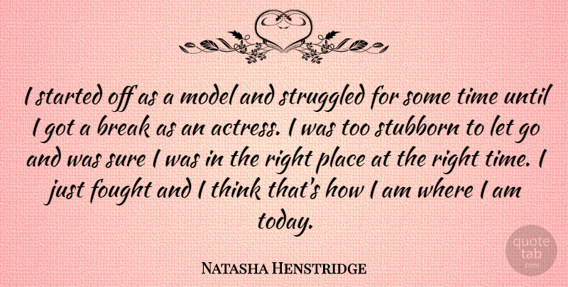 Natasha Henstridge Quote About Letting Go, Thinking, Stubborn: I Started Off As A...