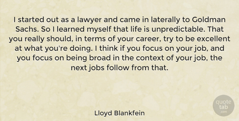 Lloyd Blankfein Quote About Broad, Came, Context, Excellent, Follow: I Started Out As A...