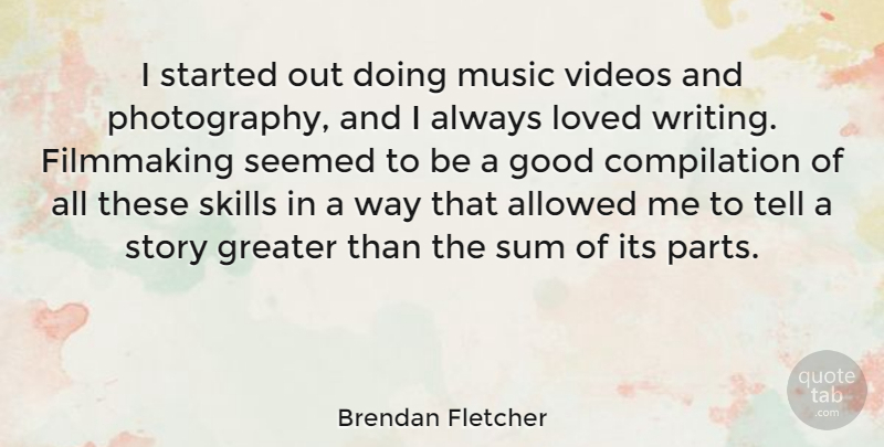 Brendan Fletcher Quote About Photography, Writing, Skills: I Started Out Doing Music...