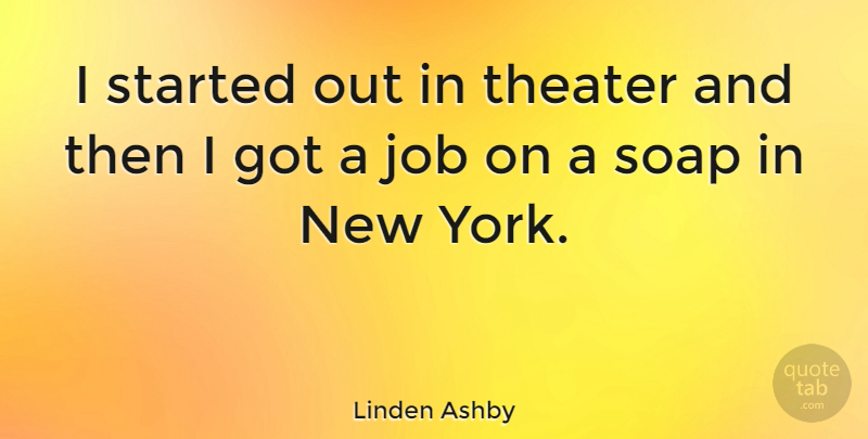 Linden Ashby Quote About Job, Soap, Theater: I Started Out In Theater...