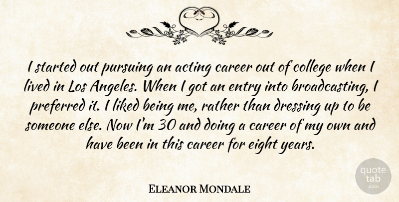 Eleanor Mondale Quote About College, Eight, Years: I Started Out Pursuing An...
