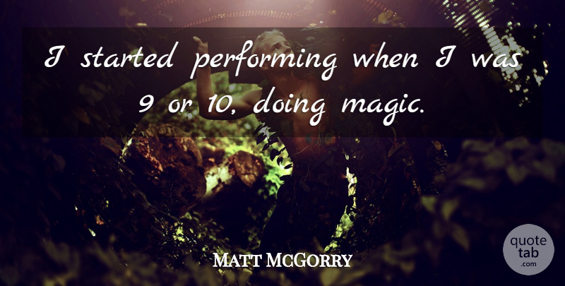 Matt McGorry Quote About undefined: I Started Performing When I...