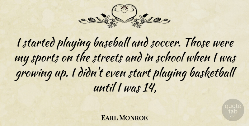 Earl Monroe Quote About Basketball, Soccer, Sports: I Started Playing Baseball And...