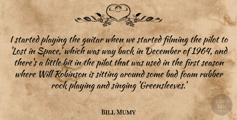 Bill Mumy Quote About Bad, Bit, December, Filming, Pilot: I Started Playing The Guitar...