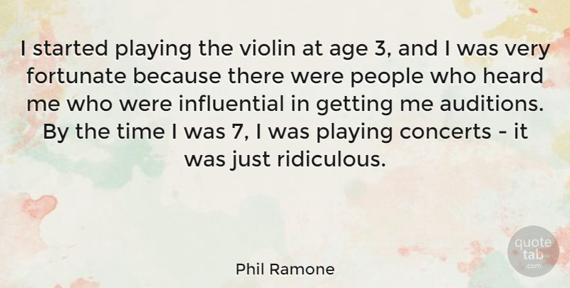 Phil Ramone Quote About Age, Concerts, Fortunate, Heard, People: I Started Playing The Violin...