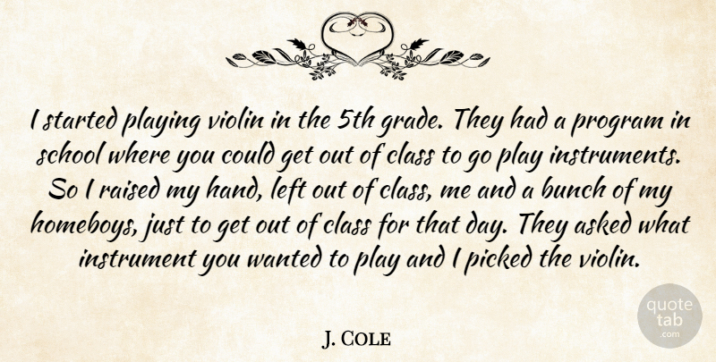 J. Cole Quote About Asked, Bunch, Instrument, Left, Picked: I Started Playing Violin In...