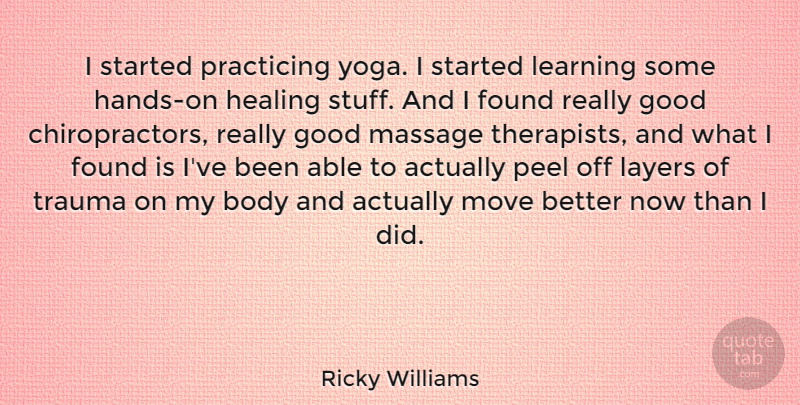 Ricky Williams Quote About Moving, Yoga, Healing: I Started Practicing Yoga I...