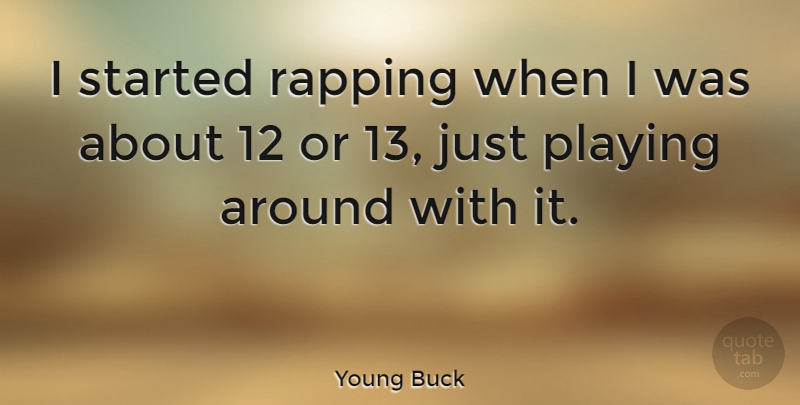 Young Buck Quote About Rap, Playing Around: I Started Rapping When I...